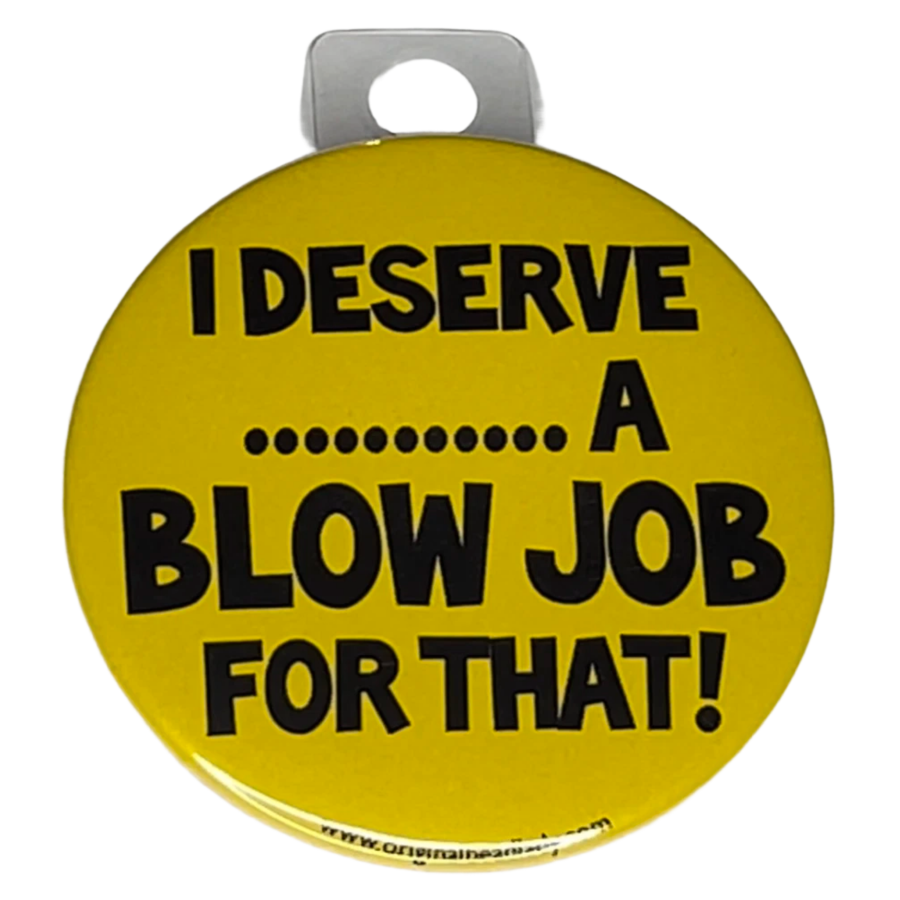 "I Deserve a Blow Job for that", 3" Pin-On Button