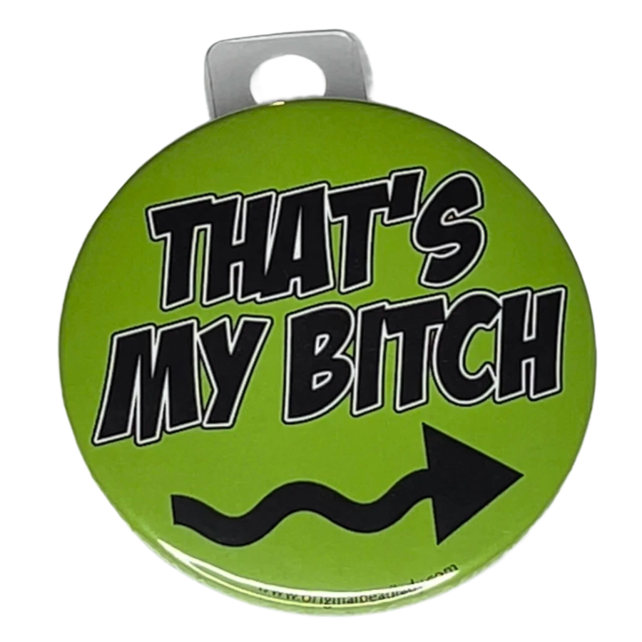 "That's My Bitch", Left Arrow, Green, 3" Pin-On Button