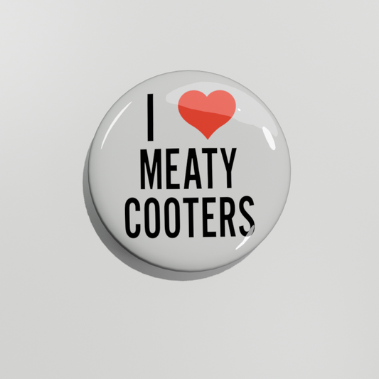 I Love Meaty Cooters
