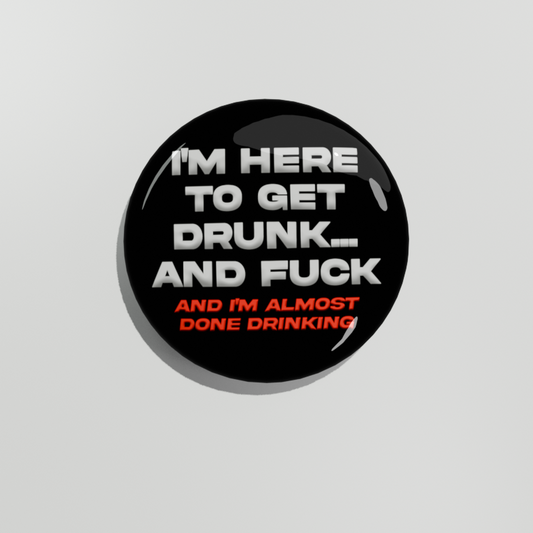 I'm Here To Get Drunk...