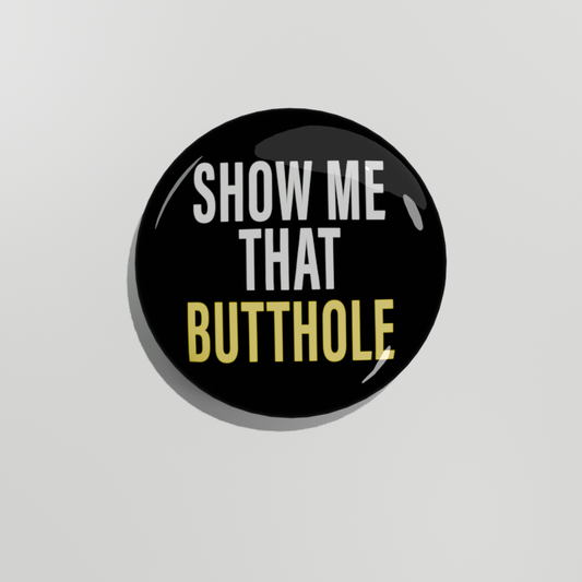 Show Me That Butthole