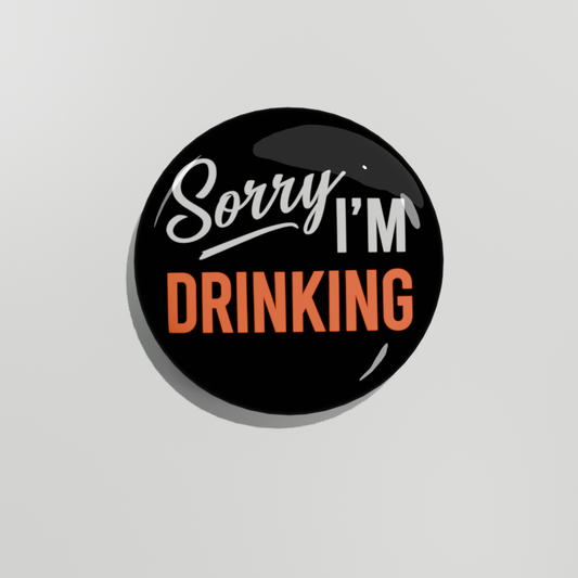 Sorry I'm Drinking