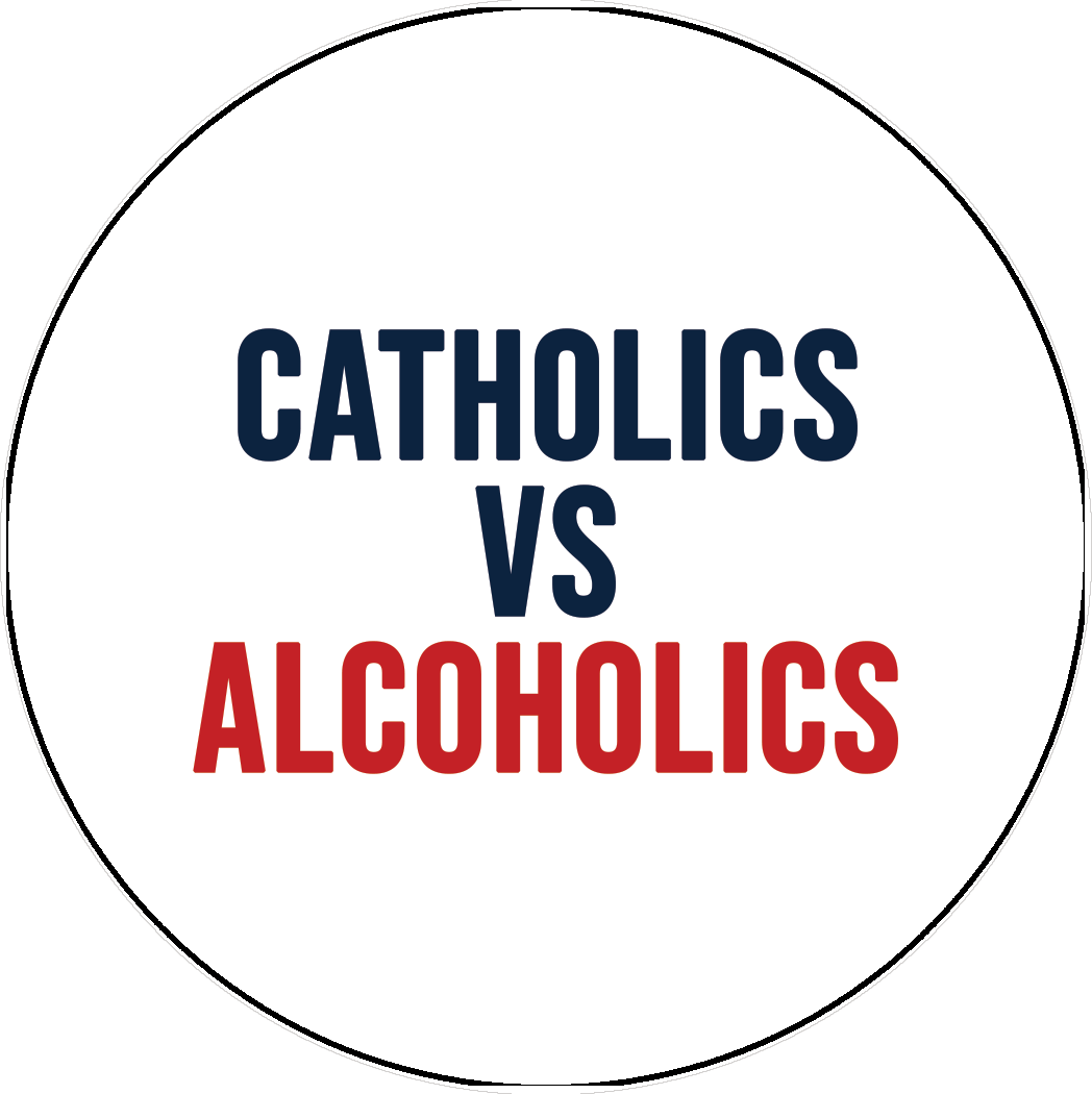 Catholics vs Alcoholics
