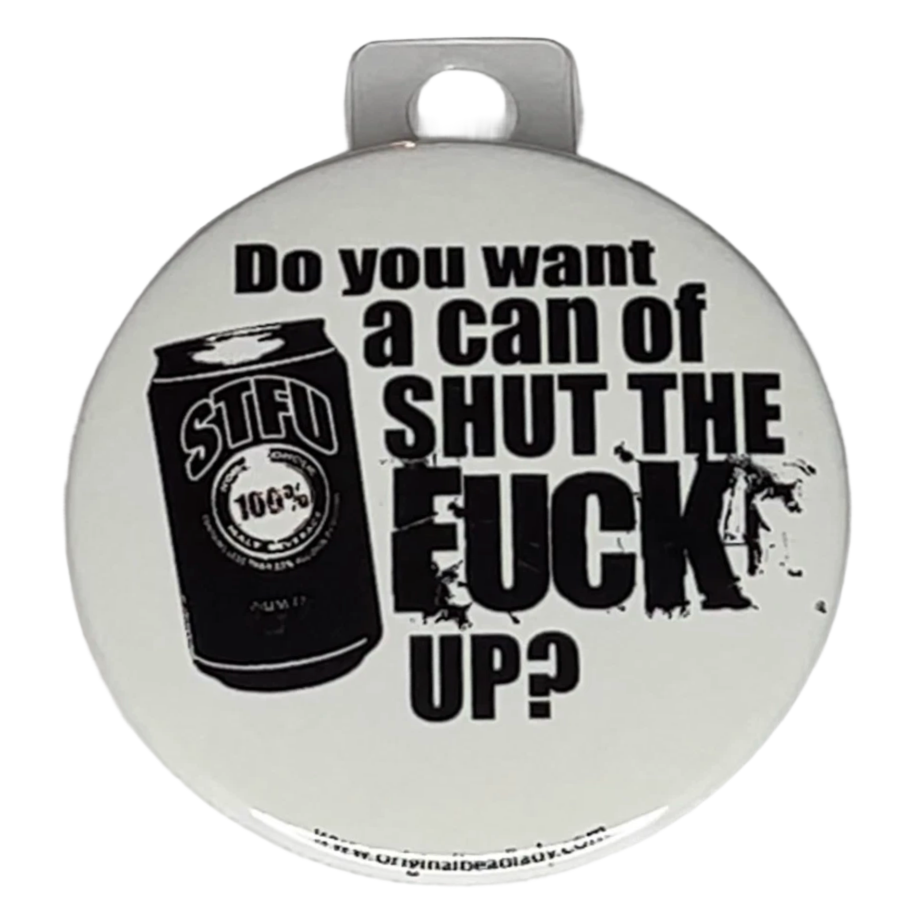 "Do you want a can of Shut the Fck Up?", 3" Pin-On Button