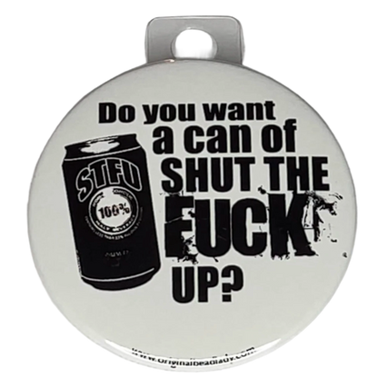 "Do you want a can of Shut the Fck Up?", 3" Pin-On Button