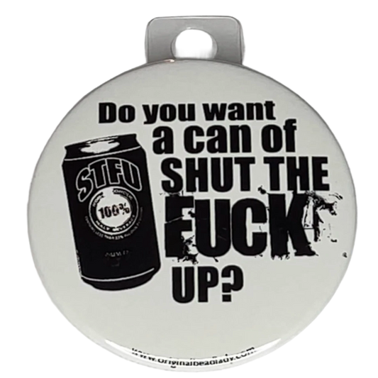 "Do you want a can of Shut the Fck Up?", 3" Pin-On Button