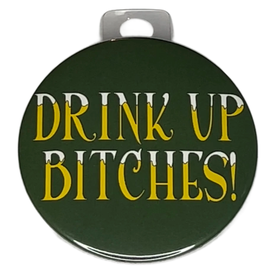 "Drink Up Bitches", 3" Pin-On Button