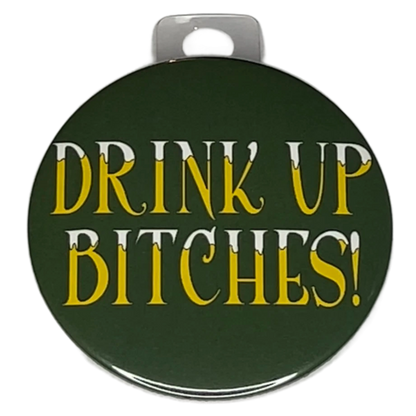 "Drink Up Bitches", 3" Pin-On Button