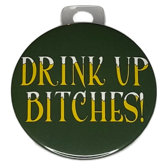 "Drink Up Bitches", 3" Pin-On Button