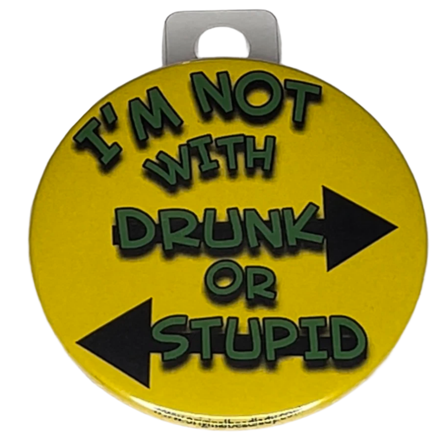 "I'm not with Drunk or Stupid", 3" Pin-On Button