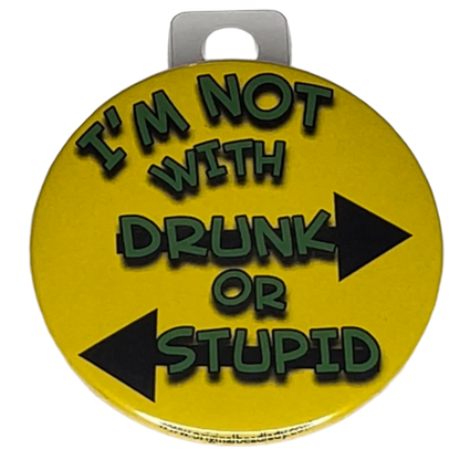 "I'm not with Drunk or Stupid", 3" Pin-On Button