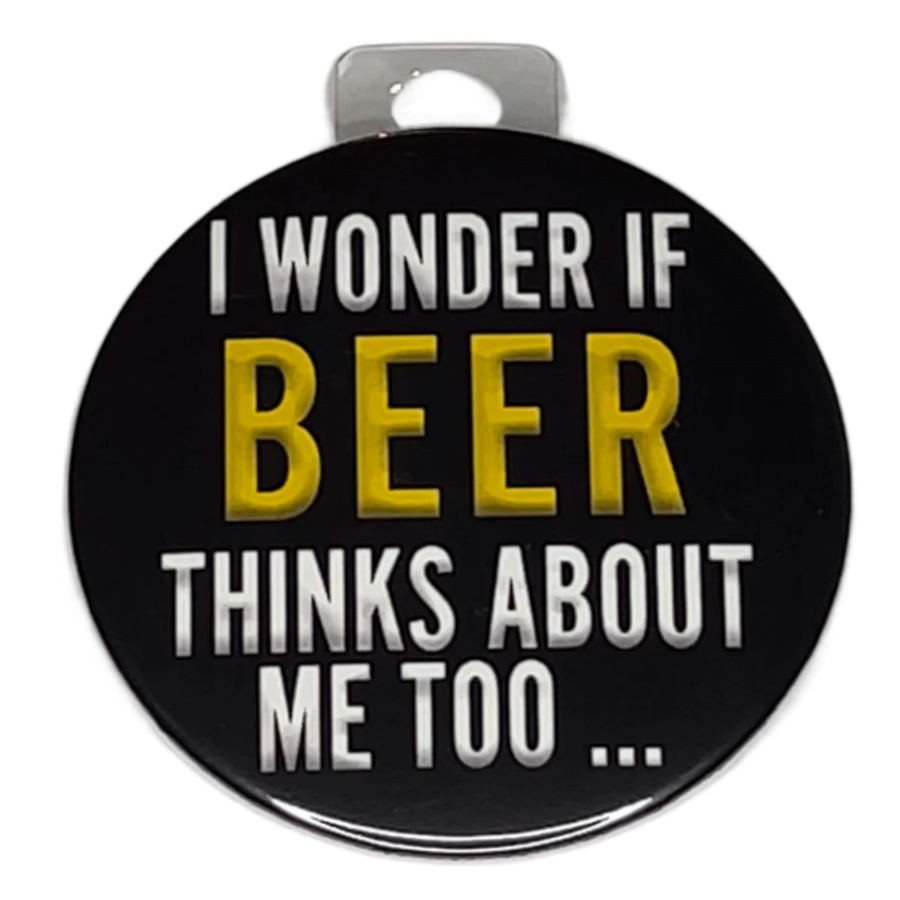 "I wonder if beer thinks about me too...", 3" Pin-On Button