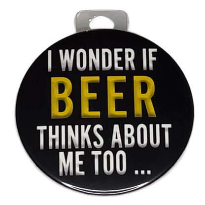 "I wonder if beer thinks about me too...", 3" Pin-On Button