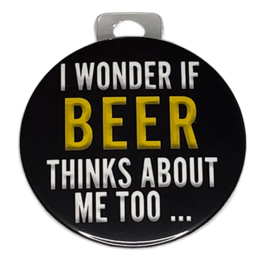 "I wonder if beer thinks about me too...", 3" Pin-On Button