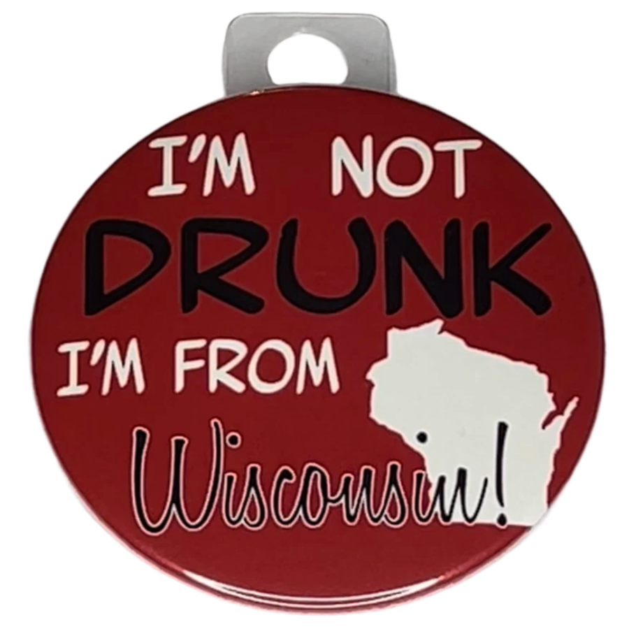 "I'm not drunk, I'm from Wisconsin", 3" Pin-On Button