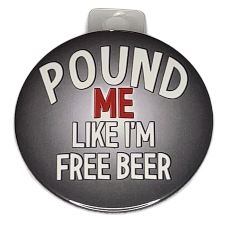 "Pound Me Like I'm FREE BEER", 3" Pin-On Button