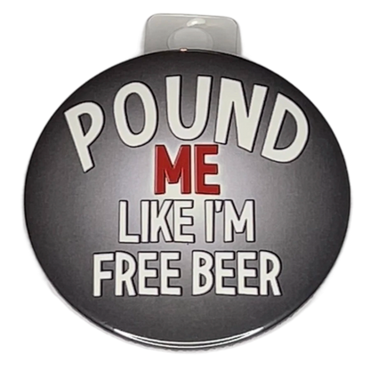 "Pound Me Like I'm FREE BEER", 3" Pin-On Button