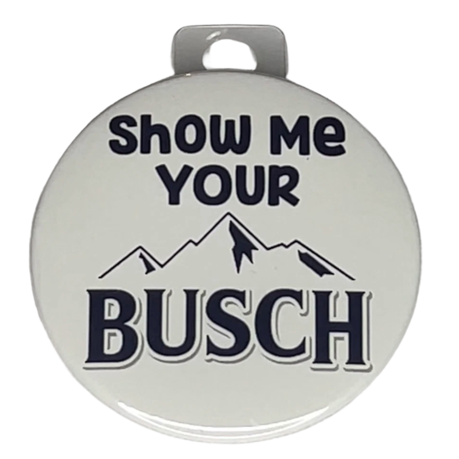 "Show me your Busch", 3" Pin-On Button