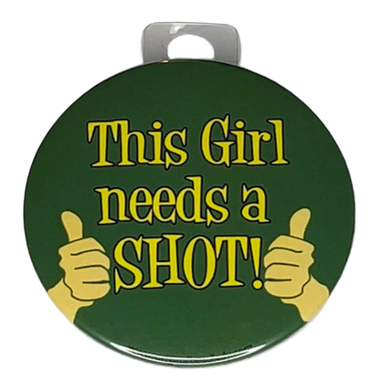 "This girl needs a shot", 3" Pin-On Button