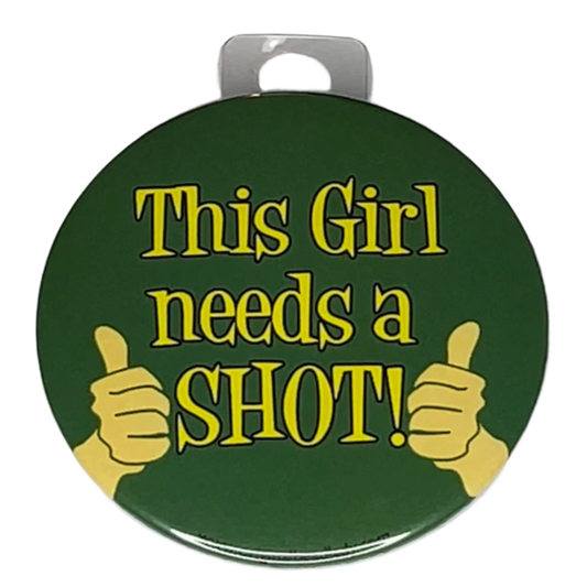 "This girl needs a shot", 3" Pin-On Button