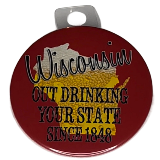 "Wisconsin outdrinking your state since 1848", 3" Pin-On Button