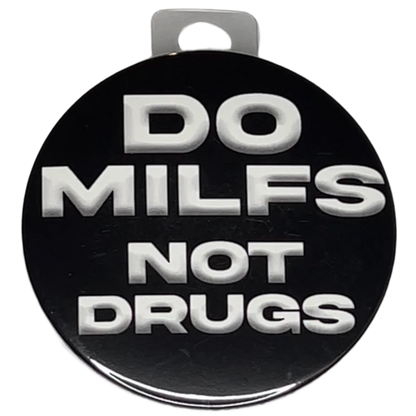 "Do MILFS Not Drugs", 3" Pin-On Button