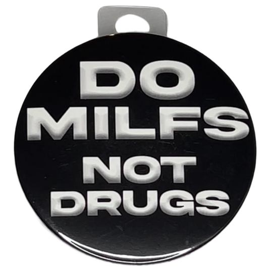 "Do MILFS Not Drugs", 3" Pin-On Button