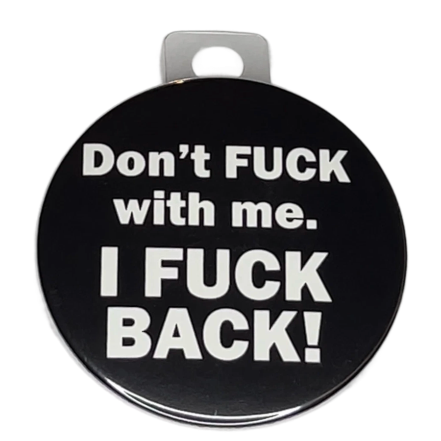 "Don't Fck with Me. I Fck Back", 3" Pin-On Button