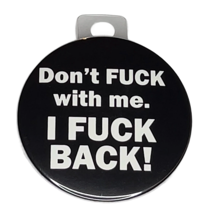 "Don't Fck with Me. I Fck Back", 3" Pin-On Button