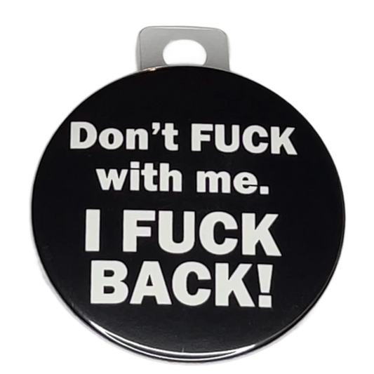 "Don't Fck with Me. I Fck Back", 3" Pin-On Button