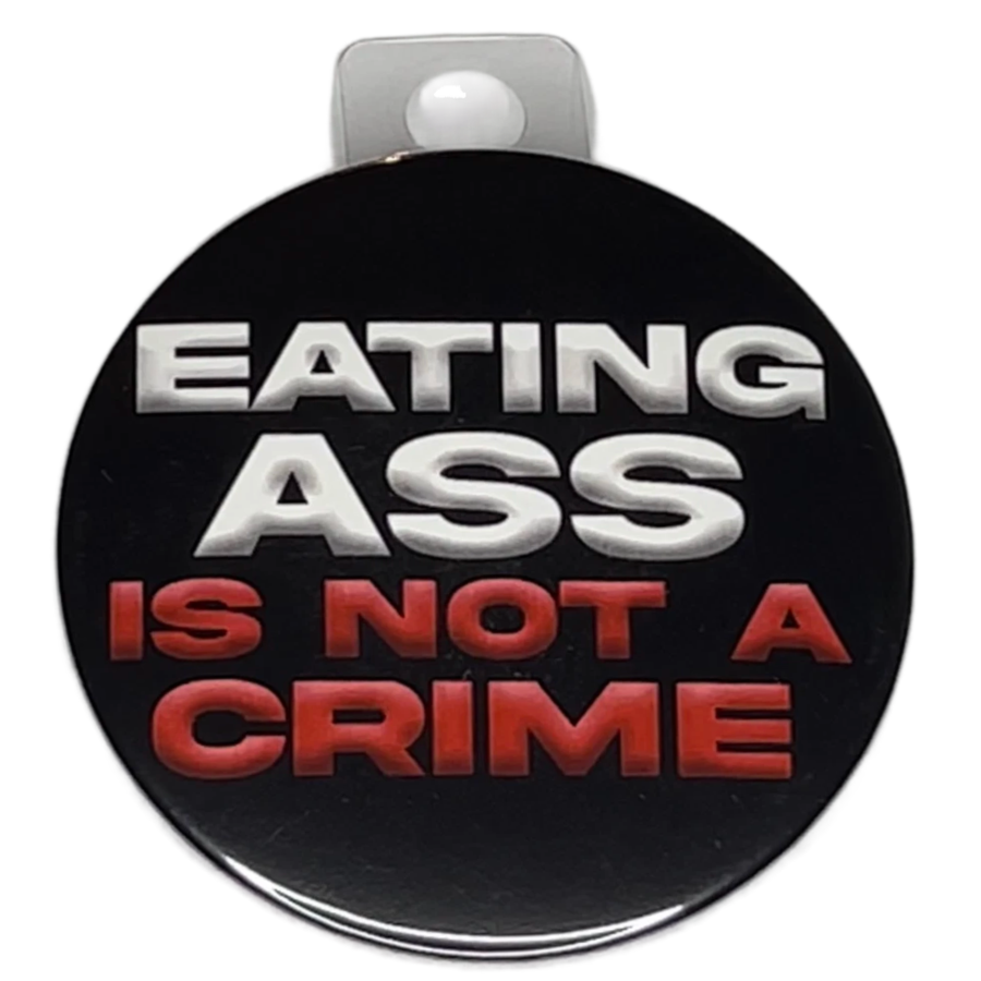 "Eating Ass is Not a Crime", 3" Pin-On Button