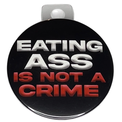 "Eating Ass is Not a Crime", 3" Pin-On Button