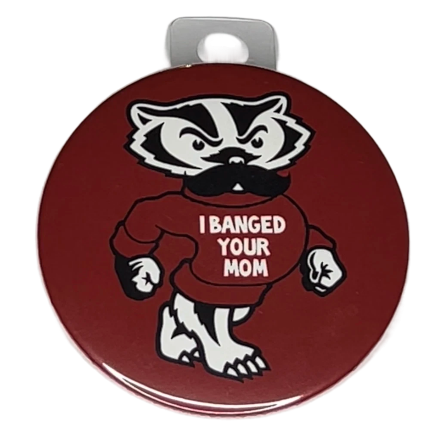 "I Banged Your Mom", 3" Pin-On Button