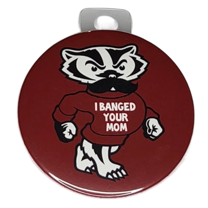 "I Banged Your Mom", 3" Pin-On Button