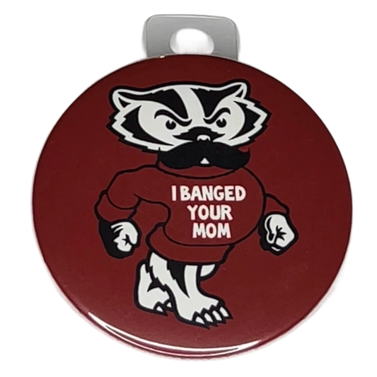 "I Banged Your Mom", 3" Pin-On Button