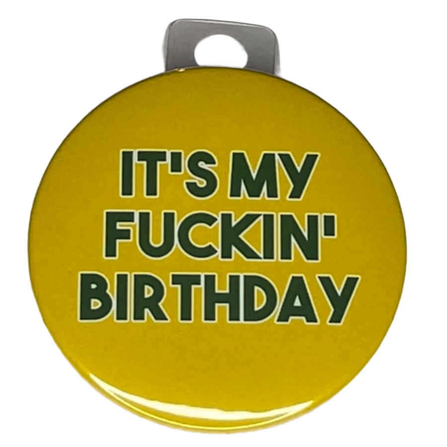 "It's My Fckin' Birthday", 3" Pin-On Button