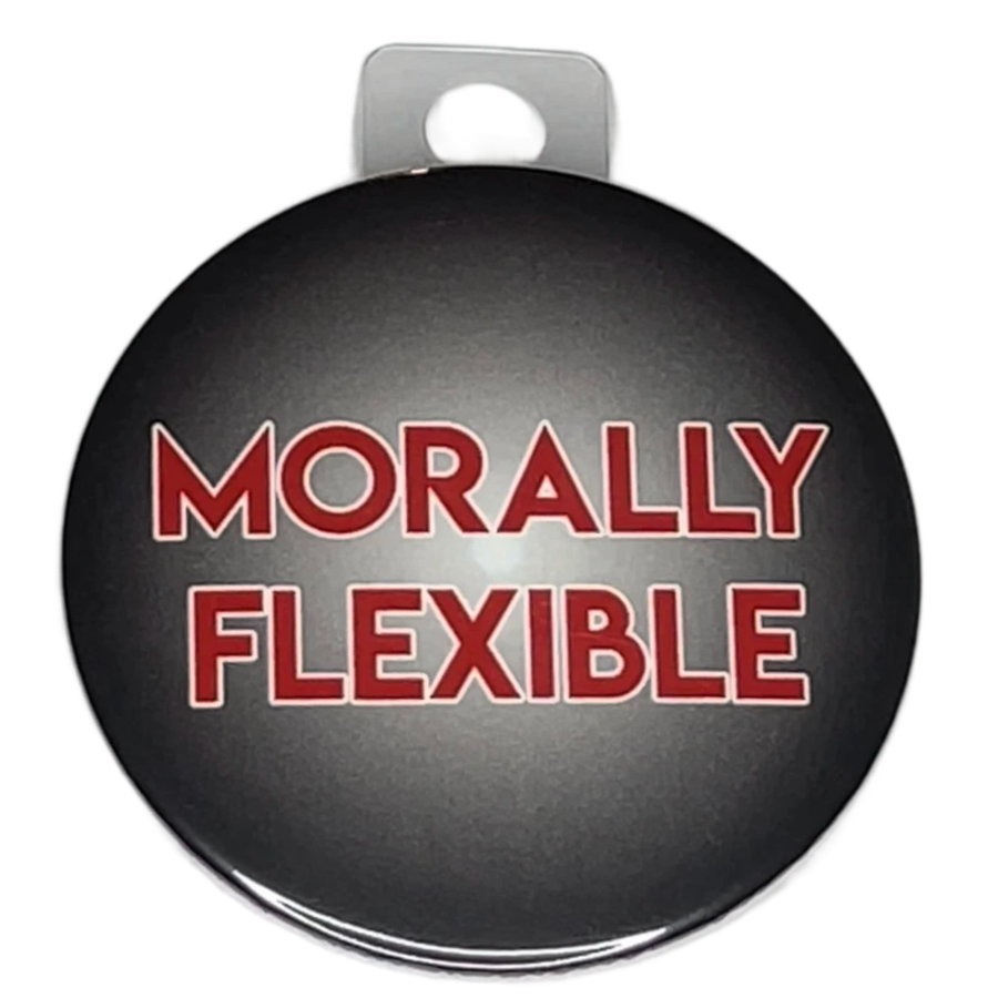 "Morally Flexible", 3" Pin-On Button