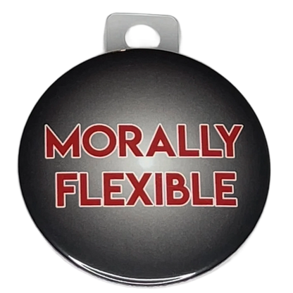 "Morally Flexible", 3" Pin-On Button