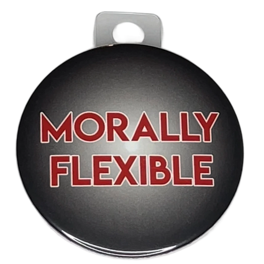 "Morally Flexible", 3" Pin-On Button