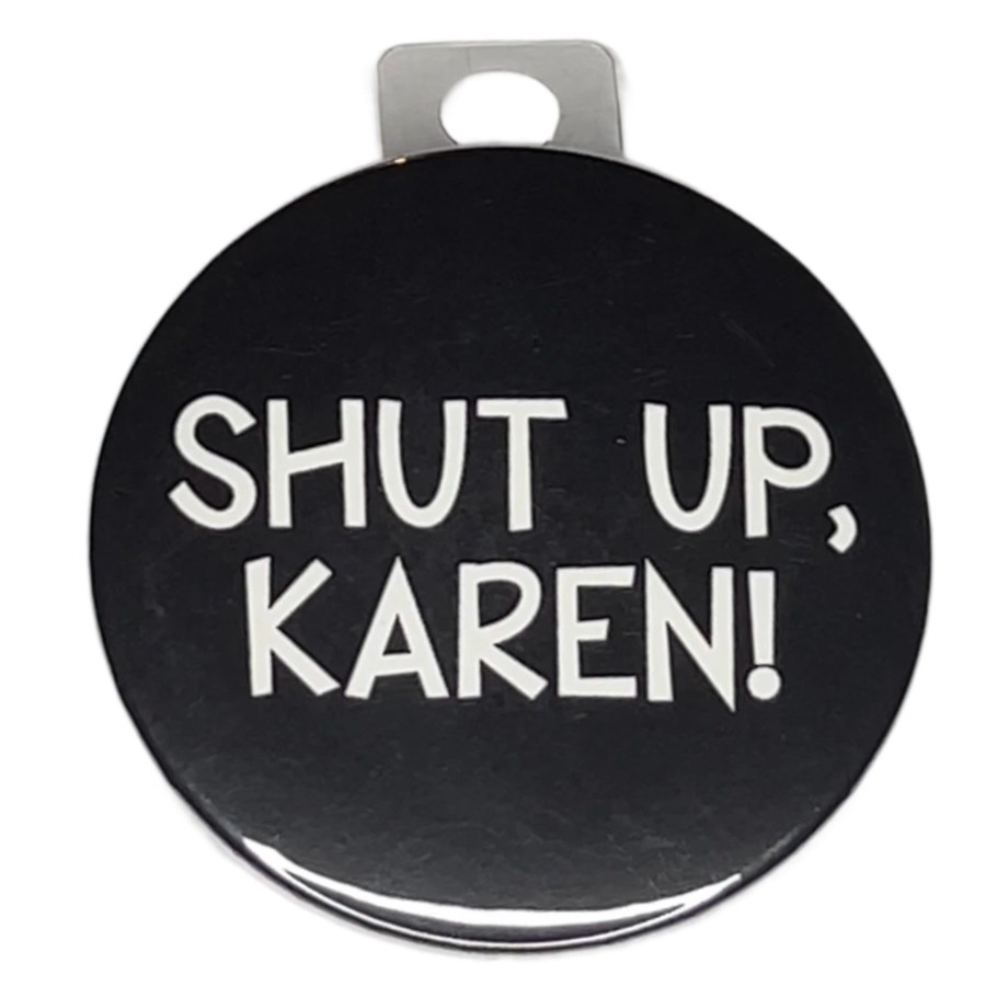 "Shut Up, Karen", 3" Pin-On Button