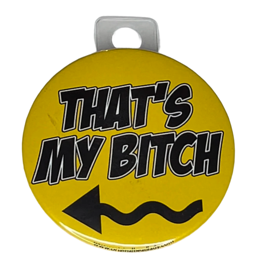 "That's My Bitch", Right Arrow, Yellow, 3" Pin-On Button