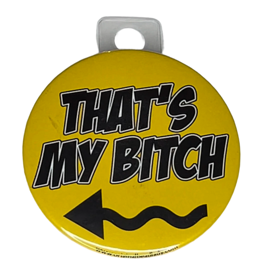 "That's My Bitch", Right Arrow, Yellow, 3" Pin-On Button