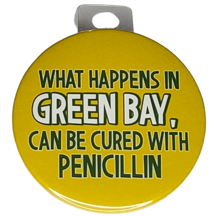 "What Happens in Green Bay Can Be Cured w/ Penicillin", 3" Pin-On Button