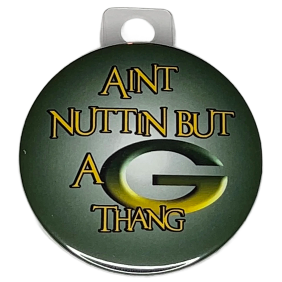 "AIN'T NUTTIN BUT A G THANG" Green Bay Football, 3" Pin-On Button