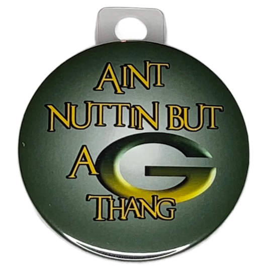 "AIN'T NUTTIN BUT A G THANG" Green Bay Football, 3" Pin-On Button