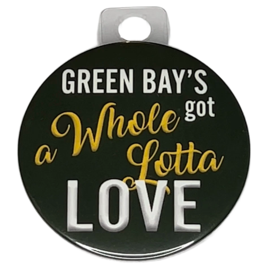 "Green Bay's got a Whole Lotta Love" Green Bay Football, 3" Pin-On Button