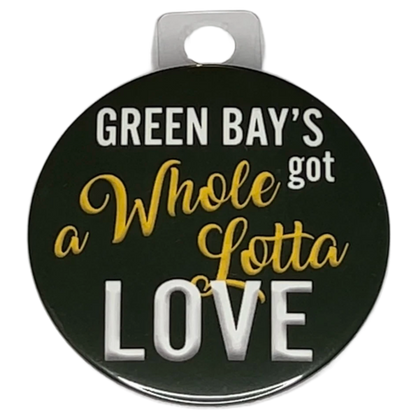 "Green Bay's got a Whole Lotta Love" Green Bay Football, 3" Pin-On Button