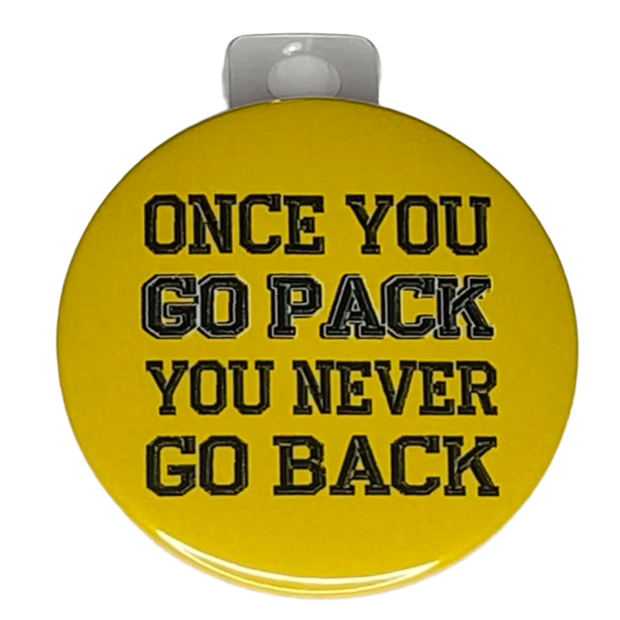 "Once You Go Pack You Never Go Back" Green Bay Football, 3" Pin-On Button