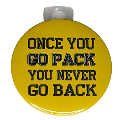 "Once You Go Pack You Never Go Back" Green Bay Football, 3" Pin-On Button