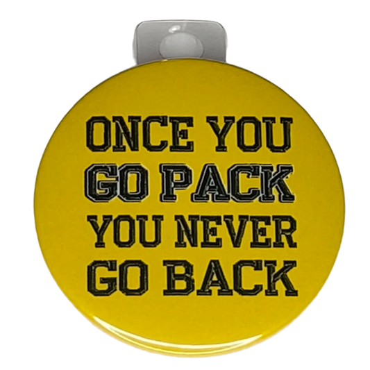 "Once You Go Pack You Never Go Back" Green Bay Football, 3" Pin-On Button